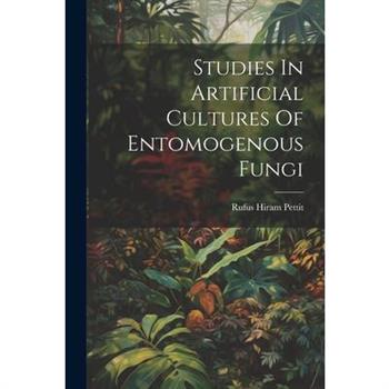 Studies In Artificial Cultures Of Entomogenous Fungi