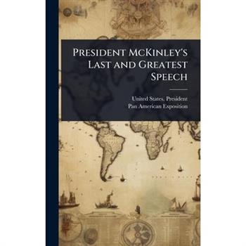 President McKinley’s Last and Greatest Speech