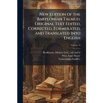 New Edition of the Babylonian Talmud. Original Text Edited, Corrected, Formulated, and Translated Into English