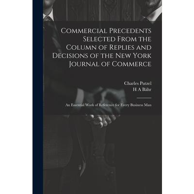 Commercial Precedents Selected From the Column of Replies and Decisions of the New York Journal of Commerce [electronic Resource]