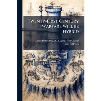 Twenty-First Century Warfare Will be Hybrid