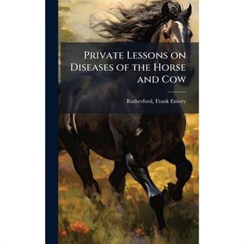 Private Lessons on Diseases of the Horse and Cow