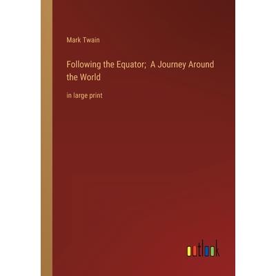 Following the Equator; A Journey Around the World