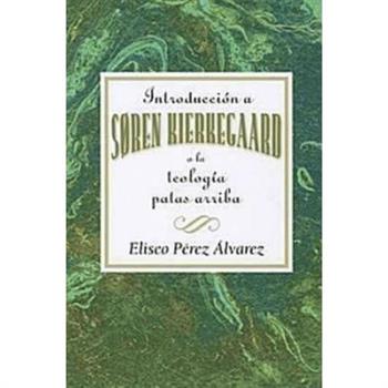 Introducci籀n a S繪ren Kierkegaard, O La Teolog穩a Patas Arriba Aeth
