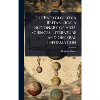 The Encyclop?]dia Britannica; a Dictionary of Arts, Sciences, Literature and General Information