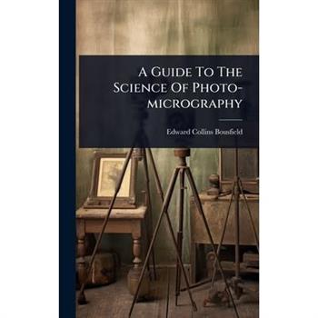 A Guide To The Science Of Photo-micrography