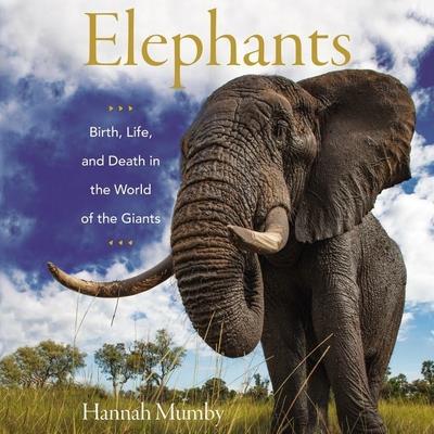 Elephants Lib/EBirth Life and Death in the World of the Giants