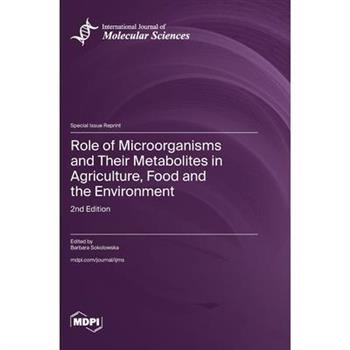 Role of Microorganisms and Their Metabolites in Agriculture, Food and the Environment