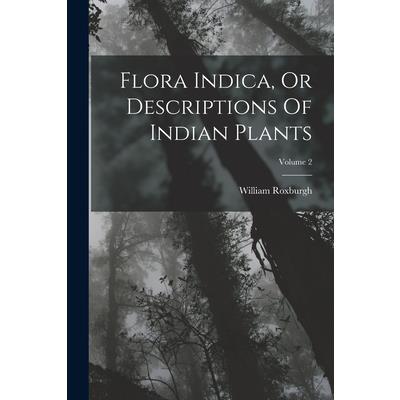 Flora Indica, Or Descriptions Of Indian Plants; Volume 2