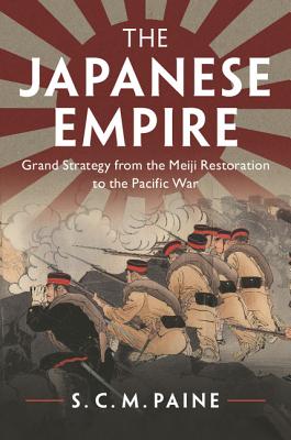 The Japanese empire : grand strategy from the Meiji Restoration to the Pacific War /