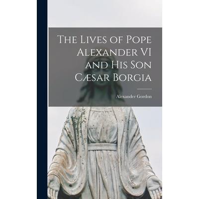 The Lives of Pope Alexander VI and His Son C疆sar Borgia
