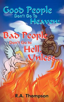 Good People Don't Go to Heaven, Bad People Don't Go to Hell, Unless. . .
