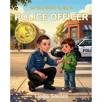 So You Want To Be A Police Officer