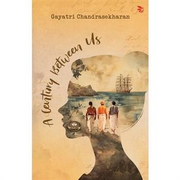 A century Between Us-A Hidden Journal. A Freedom Struggle. A new-found Love and Purpose.