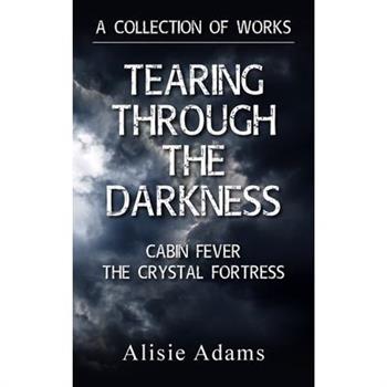 A Collection of Works (Tearing Through the Darkness, Cabin Fever, The Crystal Fortress)