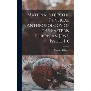 Materials for the Physical Anthropology of the Eastern European Jews, Issues 1-6