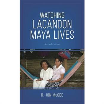 Watching Lacandon Maya Lives, Second Edition