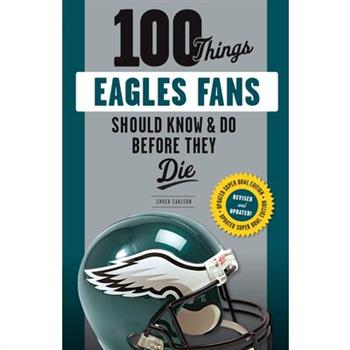 100 Things Eagles Fans Should Know & Do Before They Die