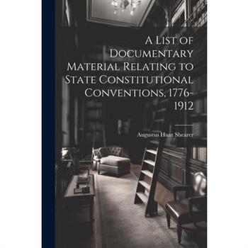 A List of Documentary Material Relating to State Constitutional Conventions, 1776-1912