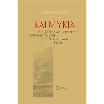Kalmykia in Russia's Past and Present National Policies and Administrative System
