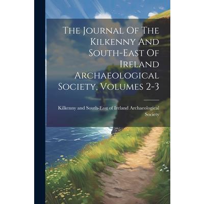 The Journal Of The Kilkenny And South-east Of Ireland Archaeological Society, Volumes 2-3