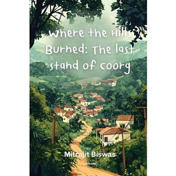 Where the Hills Burned The Last Stand of Coorg