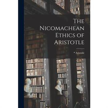 The Nicomachean Ethics of Aristotle