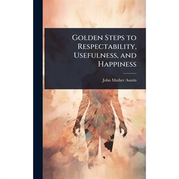 Golden Steps to Respectability, Usefulness, and Happiness