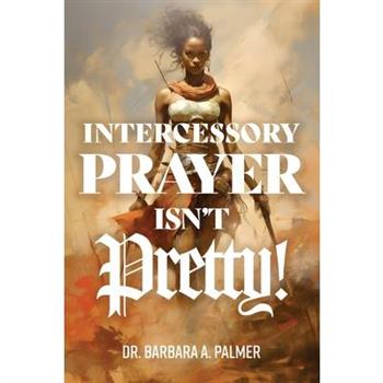 Intercessory Prayer Isn't Pretty