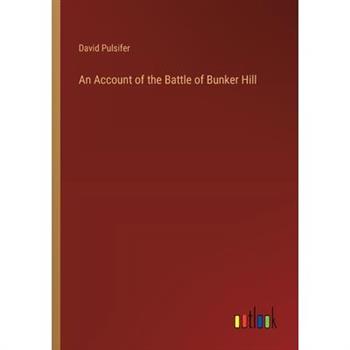 An Account of the Battle of Bunker Hill