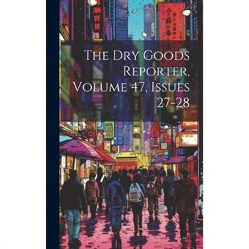 The Dry Goods Reporter, Volume 47, Issues 27-28