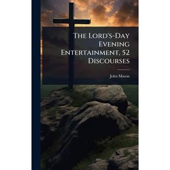 The Lord’s-Day Evening Entertainment, 52 Discourses