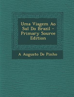 Uma Viagem Ao Sul Do Brazil - Primary Source Edition