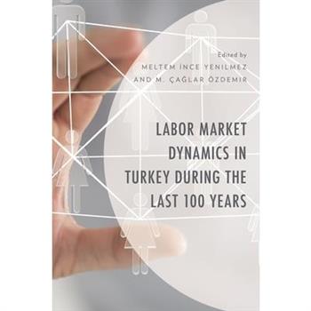 Labor Market Dynamics in Turkey During the Last 100 Years