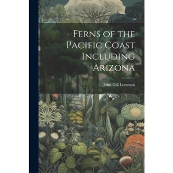 Ferns of the Pacific Coast Including Arizona