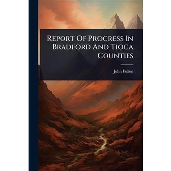 Report Of Progress In Bradford And Tioga Counties