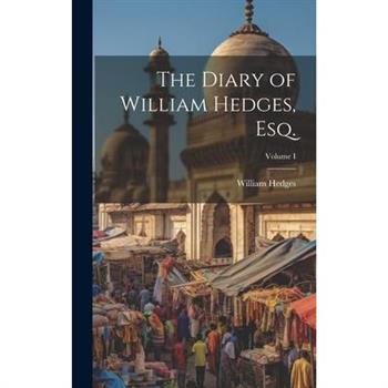 The Diary of William Hedges, Esq.; Volume I