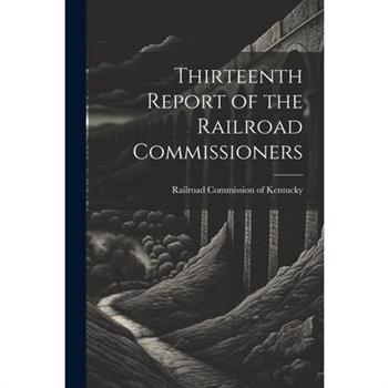 Thirteenth Report of the Railroad Commissioners