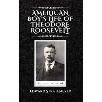 American Boy's Life of Theodore Roosevelt