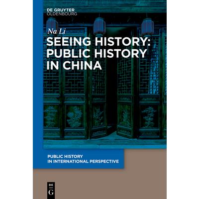 Seeing History: Public History in China Seeing History: Public History in China