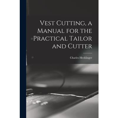 Vest Cutting, a Manual for the Practical Tailor and Cutter