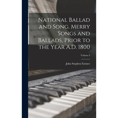 National Ballad and Song. Merry Songs and Ballads, Prior to the Year A.D. 1800; Volume I