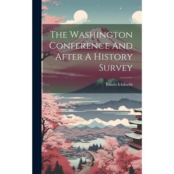The Washington Conference And After A History Survey
