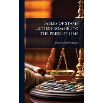 Tables of Stamp Duties From 1815 to the Present Time