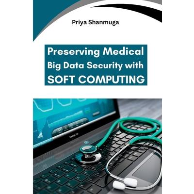 Preserving Medical Big Data Security with Soft Computing