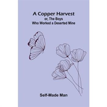 A Copper Harvest; or, The Boys who Worked a Deserted Mine