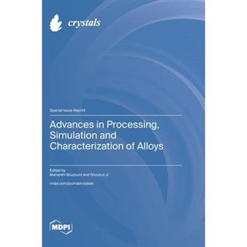 Advances in Processing, Simulation and Characterization of Alloys