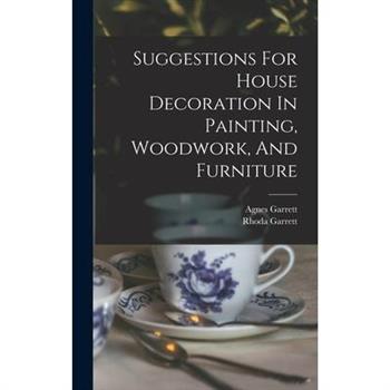 Suggestions For House Decoration In Painting, Woodwork, And Furniture