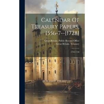 Calendar Of Treasury Papers, 1556-7--[1728]