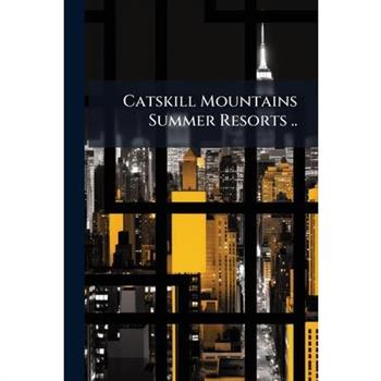 Catskill Mountains Summer Resorts ..